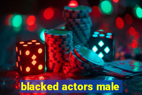 blacked actors male